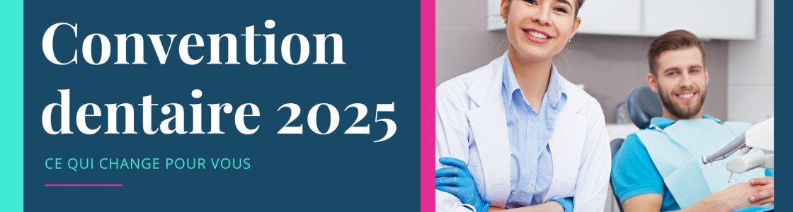 Convention dentaire 2025 : Ce qui change pour vous