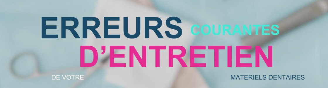 Les erreurs courantes d’entretien du matériel dentaire qui raccourcissent sa durée de vie