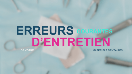 Les erreurs courantes d’entretien du matériel dentaire qui raccourcissent sa durée de vie